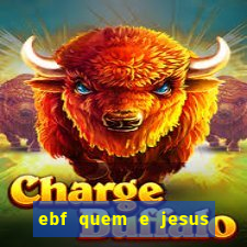 ebf quem e jesus ebf jesus meu super heroi